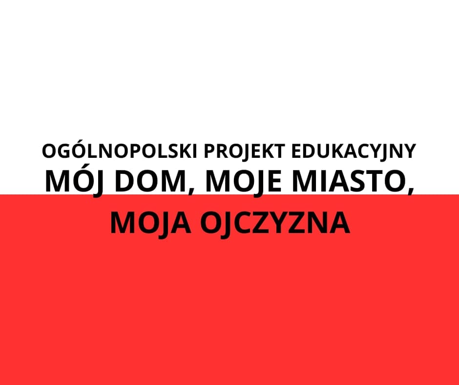 Projekt "Mój dom, moje miasto, moja ojczyzna"