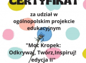Certyfikat za udział w projekcie „Moc Kropek: Odkrywaj, Twórz, Inspiruj".