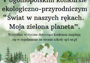 Plakat V Ogólnopolskiego Konkursu Ekologiczno - Przyrodniczego „Świat w naszych rękach. Moja zielona planeta.”
